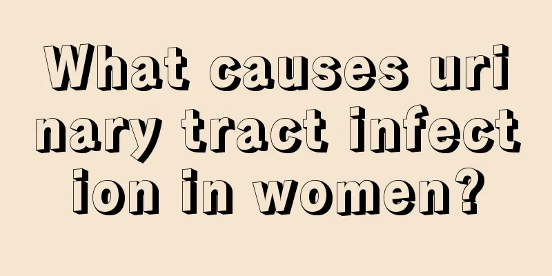 What causes urinary tract infection in women?