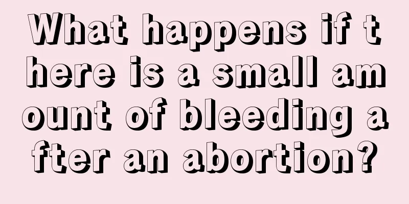 What happens if there is a small amount of bleeding after an abortion?