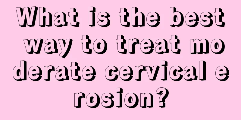 What is the best way to treat moderate cervical erosion?