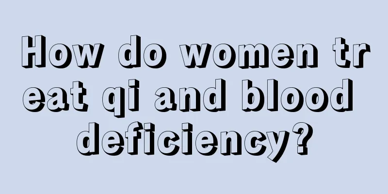 How do women treat qi and blood deficiency?