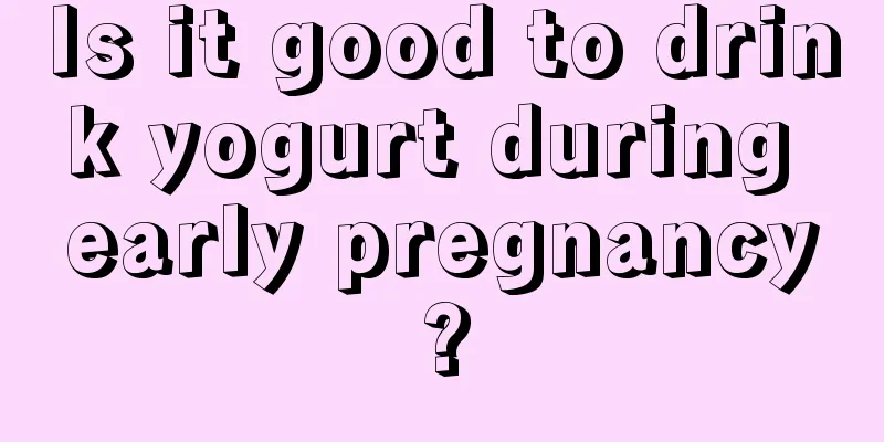 Is it good to drink yogurt during early pregnancy?