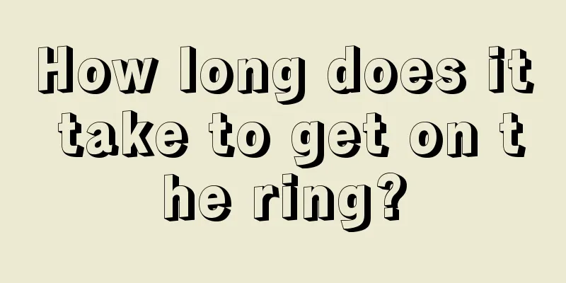 How long does it take to get on the ring?