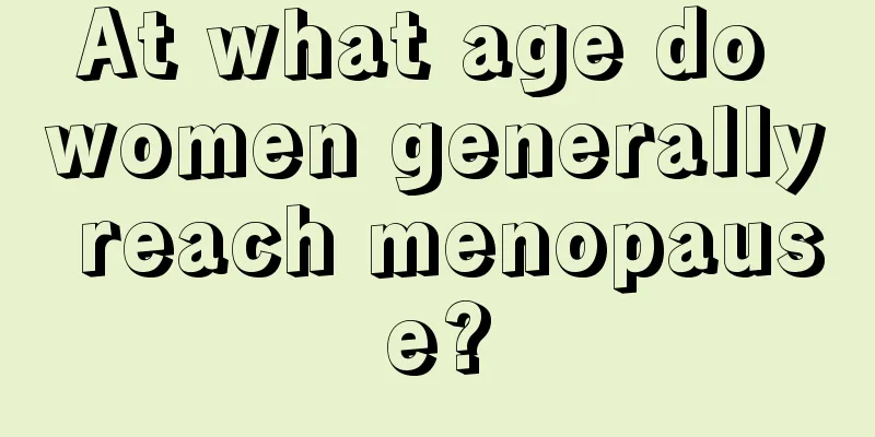 At what age do women generally reach menopause?