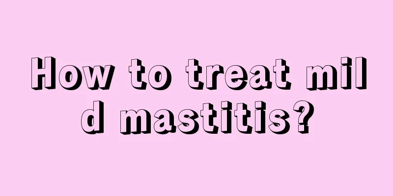 How to treat mild mastitis?