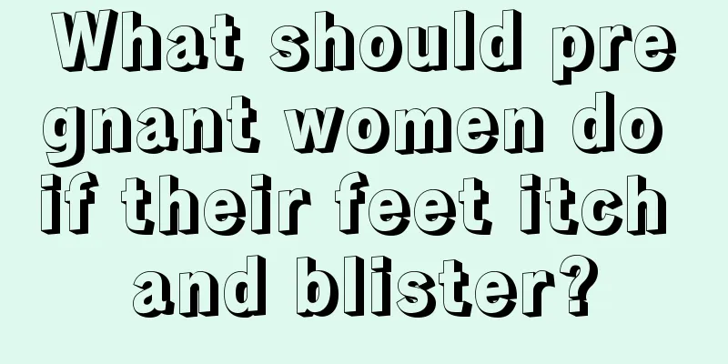 What should pregnant women do if their feet itch and blister?