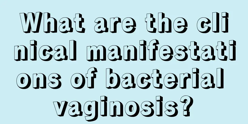 What are the clinical manifestations of bacterial vaginosis?