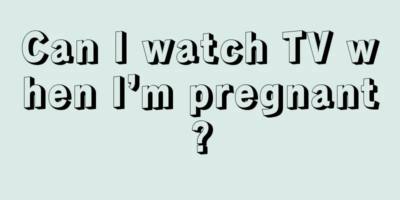 Can I watch TV when I’m pregnant?