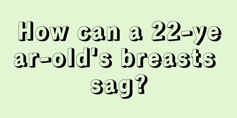 How can a 22-year-old's breasts sag?