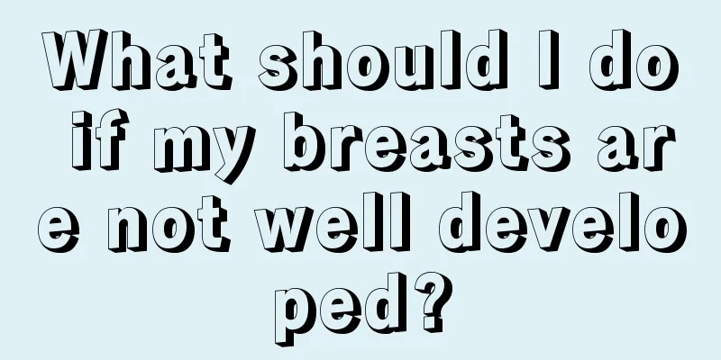 What should I do if my breasts are not well developed?