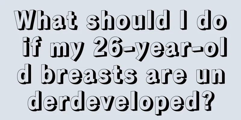 What should I do if my 26-year-old breasts are underdeveloped?