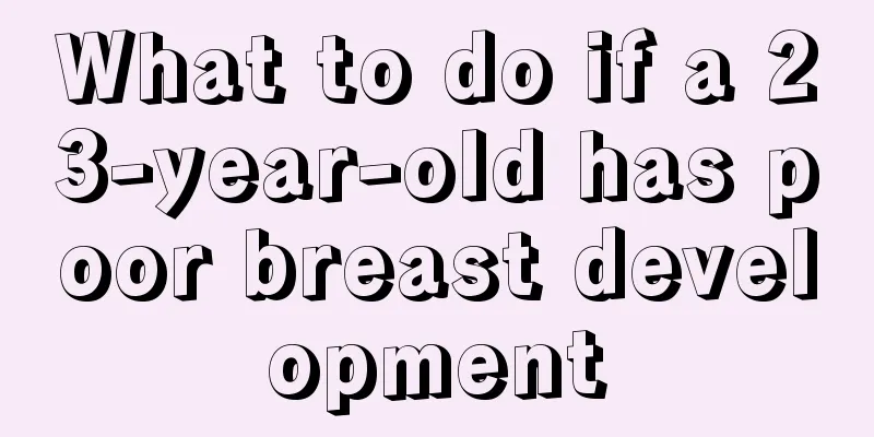 What to do if a 23-year-old has poor breast development