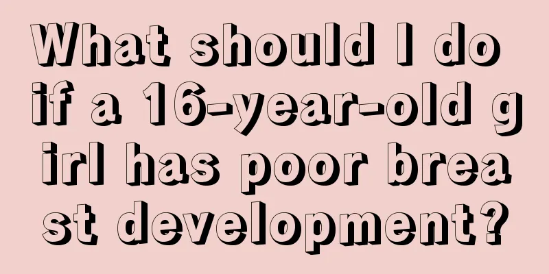 What should I do if a 16-year-old girl has poor breast development?