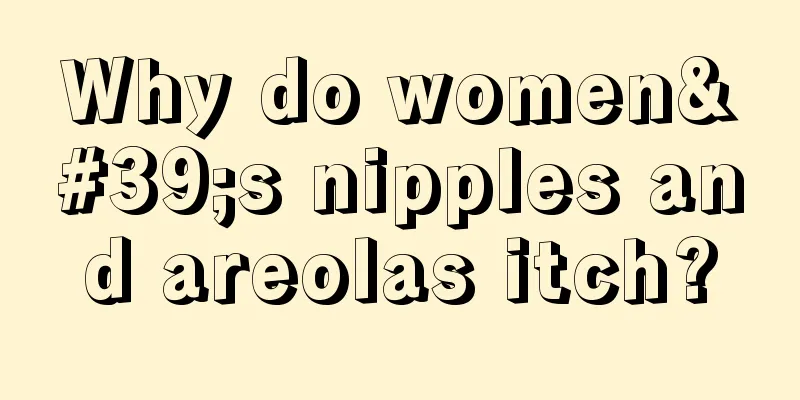 Why do women's nipples and areolas itch?