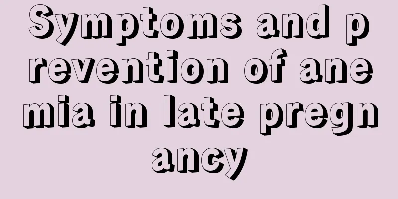 Symptoms and prevention of anemia in late pregnancy