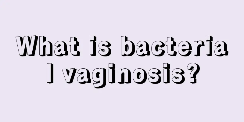 What is bacterial vaginosis?