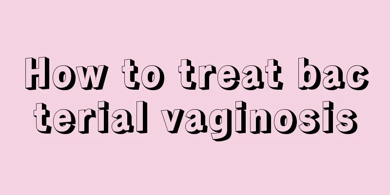 How to treat bacterial vaginosis