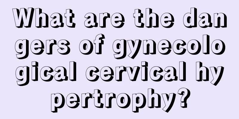 What are the dangers of gynecological cervical hypertrophy?