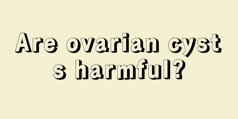 Are ovarian cysts harmful?