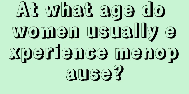 At what age do women usually experience menopause?