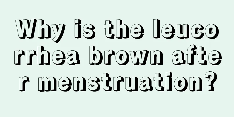 Why is the leucorrhea brown after menstruation?