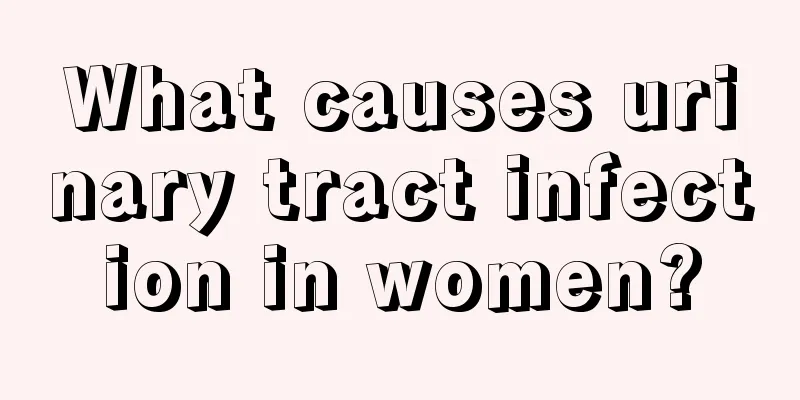 What causes urinary tract infection in women?