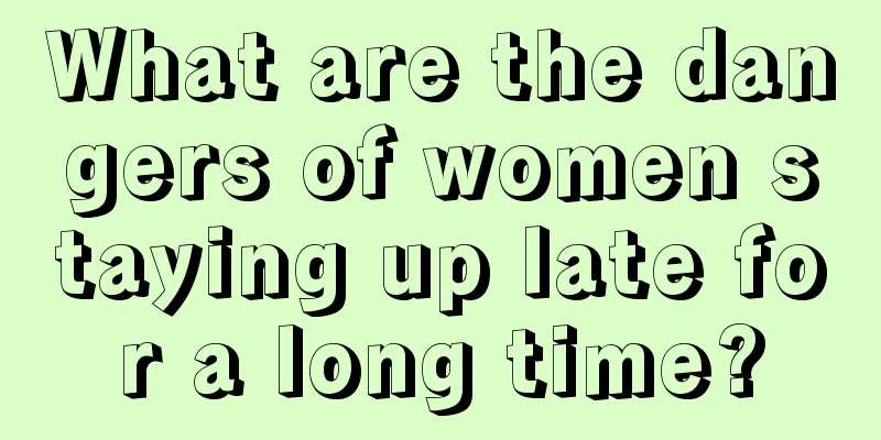 What are the dangers of women staying up late for a long time?