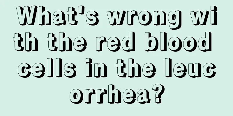 What's wrong with the red blood cells in the leucorrhea?