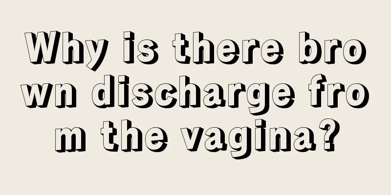 Why is there brown discharge from the vagina?