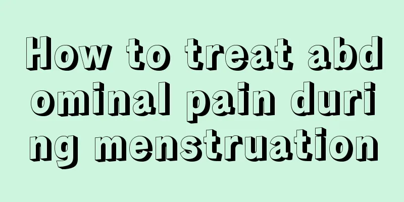 How to treat abdominal pain during menstruation