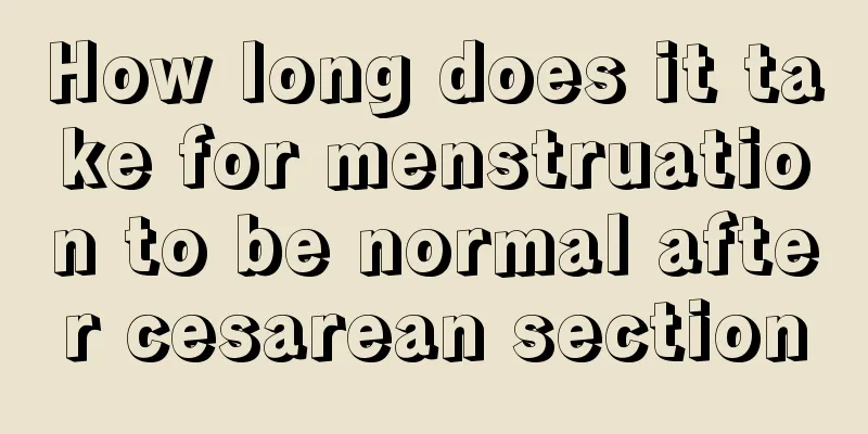 How long does it take for menstruation to be normal after cesarean section