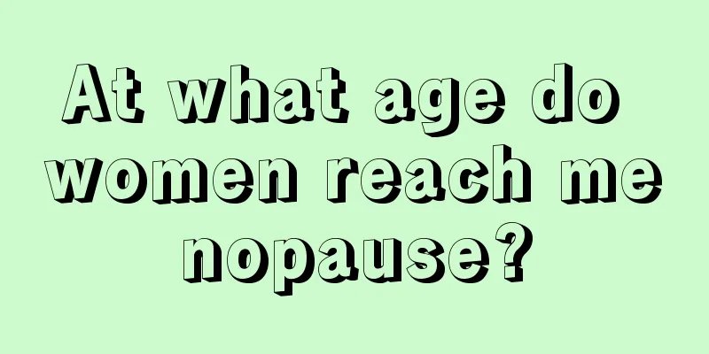 At what age do women reach menopause?