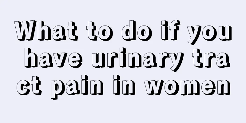 What to do if you have urinary tract pain in women