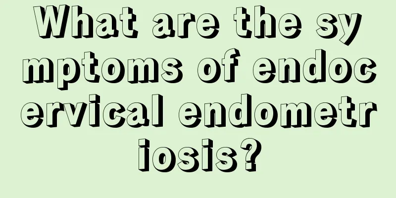 What are the symptoms of endocervical endometriosis?