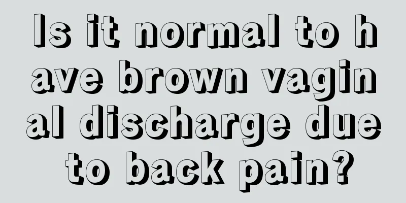 Is it normal to have brown vaginal discharge due to back pain?