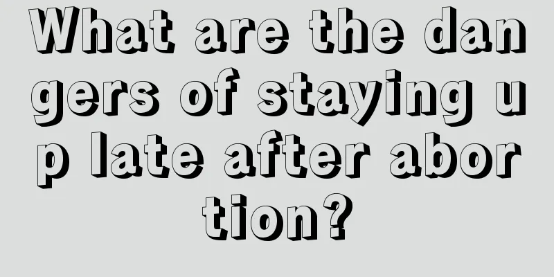 What are the dangers of staying up late after abortion?