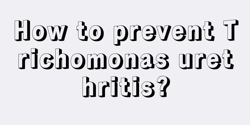 How to prevent Trichomonas urethritis?