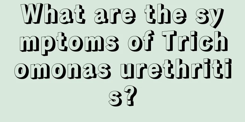 What are the symptoms of Trichomonas urethritis?