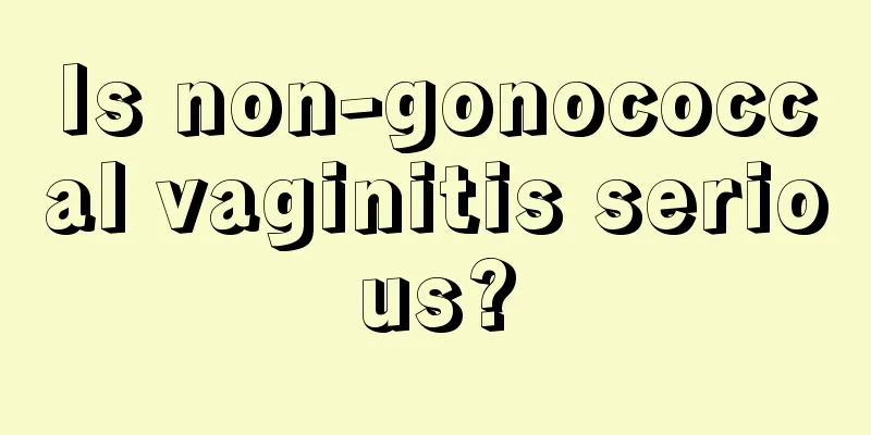 Is non-gonococcal vaginitis serious?