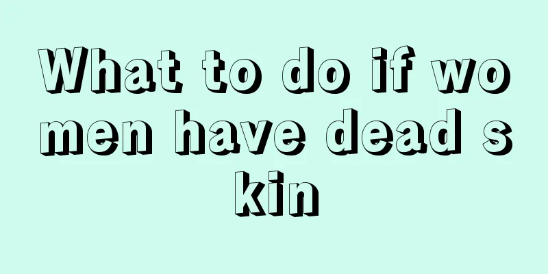 What to do if women have dead skin