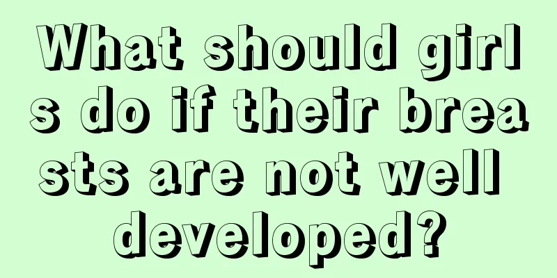 What should girls do if their breasts are not well developed?