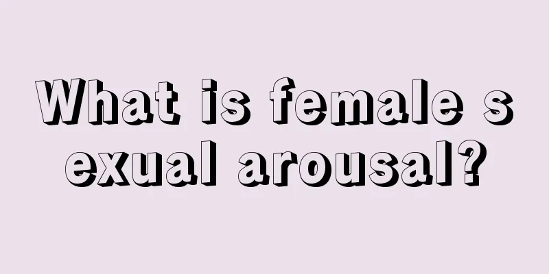 What is female sexual arousal?