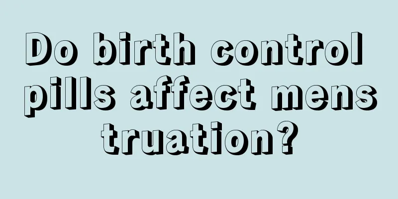 Do birth control pills affect menstruation?