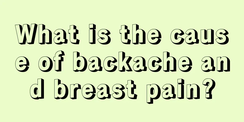 What is the cause of backache and breast pain?