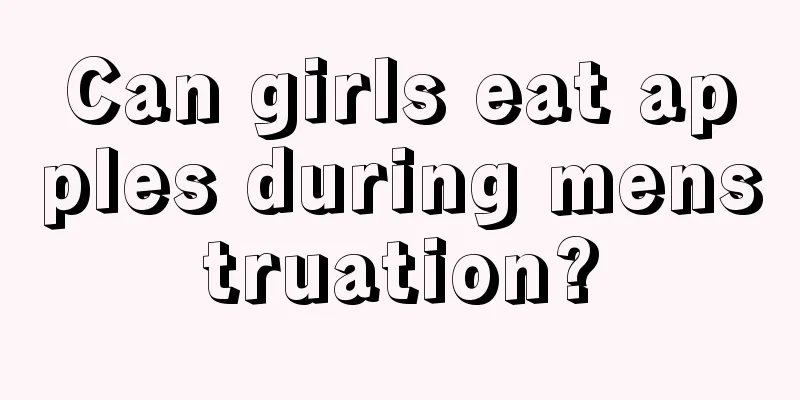 Can girls eat apples during menstruation?