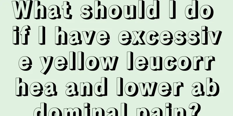 What should I do if I have excessive yellow leucorrhea and lower abdominal pain?