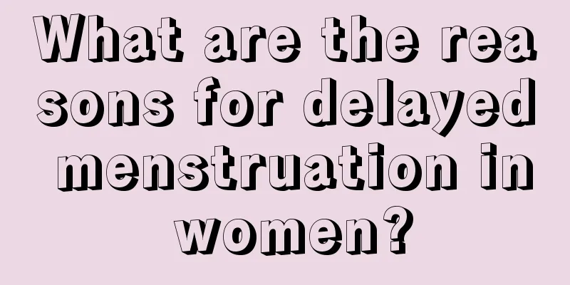 What are the reasons for delayed menstruation in women?