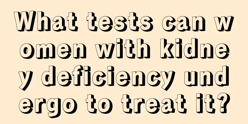 What tests can women with kidney deficiency undergo to treat it?