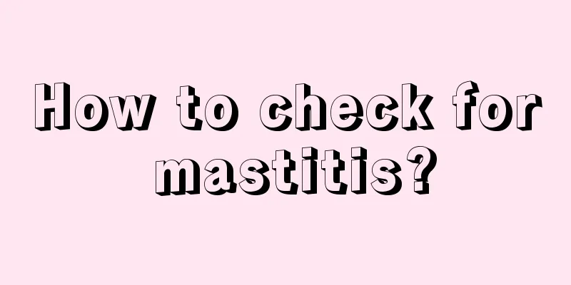 How to check for mastitis?