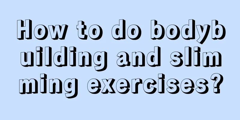 How to do bodybuilding and slimming exercises?