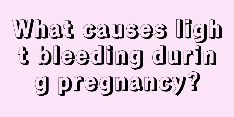 What causes light bleeding during pregnancy?